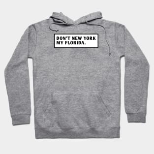 Don'T New York My Florida Hoodie